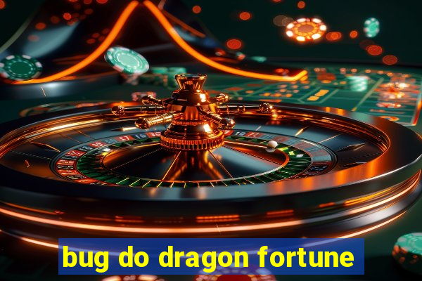 bug do dragon fortune